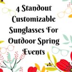 4 Standout Customizable Sunglasses For Outdoor Spring Events