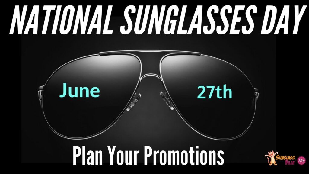 National Sunglasses Day Is On June 27th Plan Your Promotions