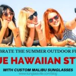 Celebrate The Summer Outdoor Fun In True Hawaiian Style With Custom Malibu Sunglasses Celebrate The Summer Outdoor Fun In True Hawaiian Style With Custom Malibu Sunglasses