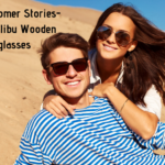 Happy Customer Stories- Custom Malibu Wooden Sunglasses Happy Customer Stories- Custom Malibu Wooden Sunglasses