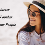 Sunglasses Made Popular by Famous People