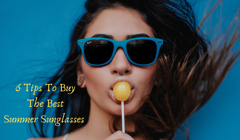 6 Tips To Buy The Best Summer Sunglasses-