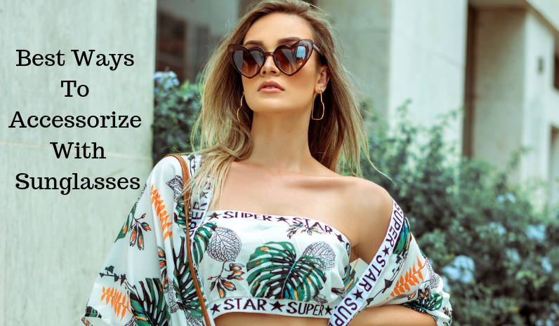 Best Ways To Accessorize With Sunglasses