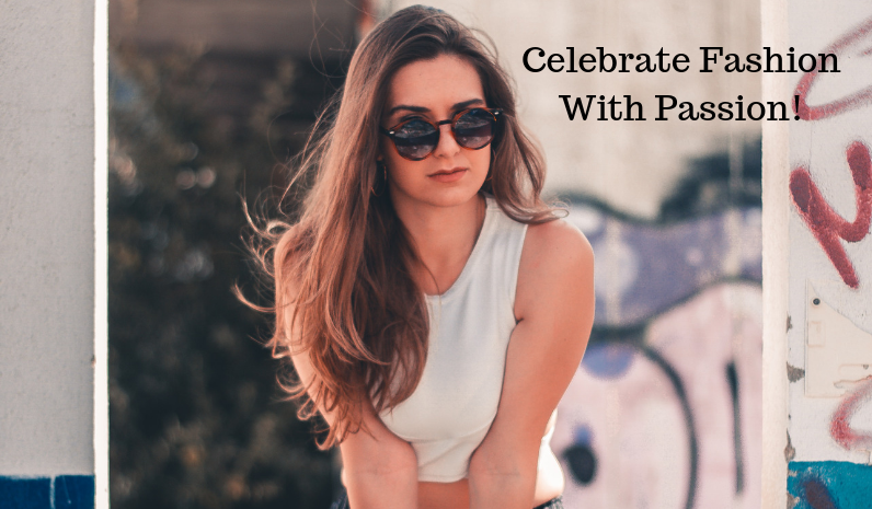 Celebrate Fashion With Passion!