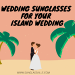 Wedding sunglasses for your Island Wedding!